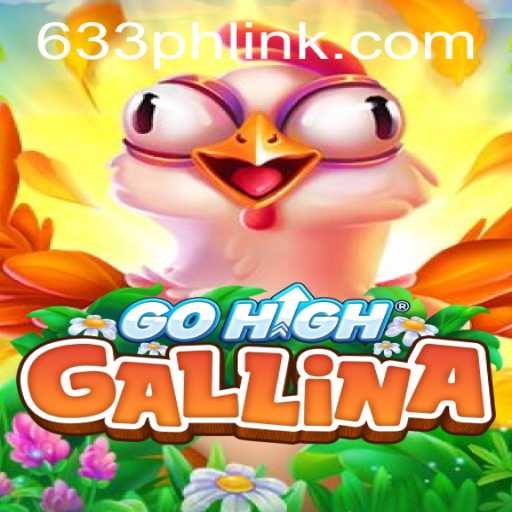 Explore the Exciting World of GoHighGallina and the Strategy of 633ph